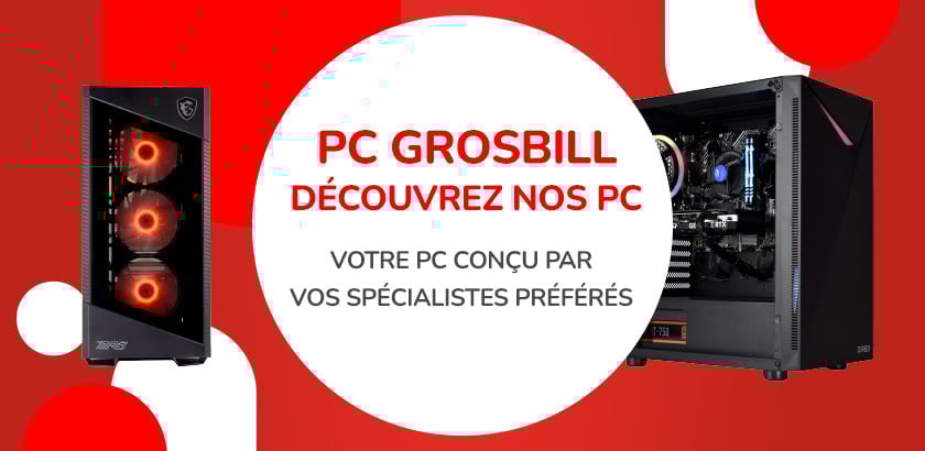 Découvrez nos PC Grosbill